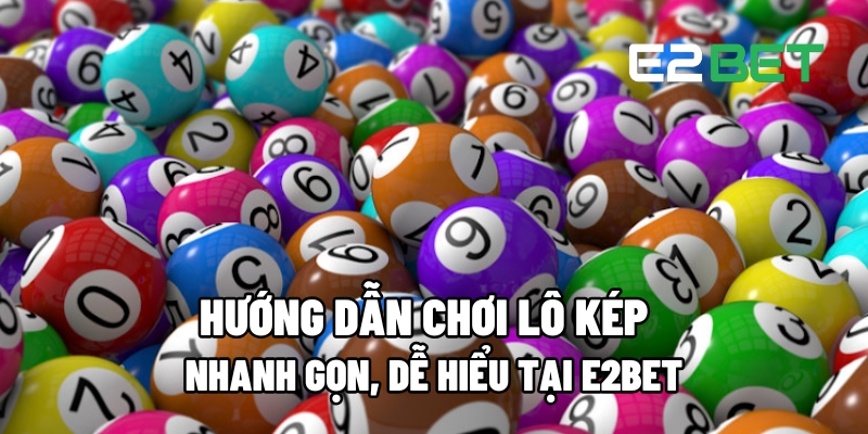 Cách Chơi Lô Kép Tại E2BET: Hướng Dẫn Nhanh Gọn Và Hiệu Quả 4 lo kep 1