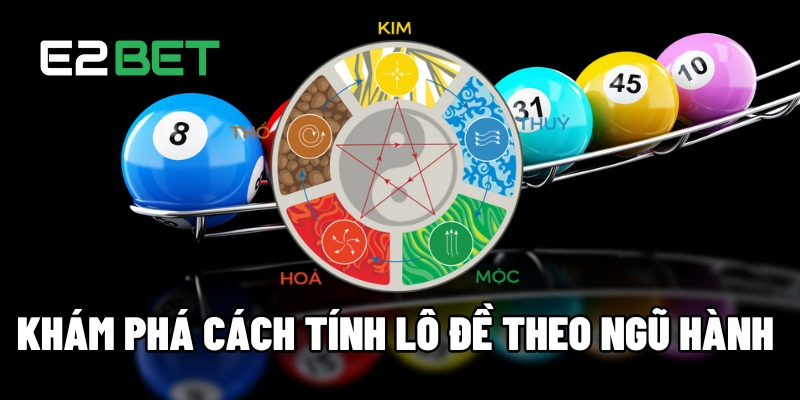 Khám Phá Cách Tính Lô Đề Theo Ngũ Hành: Phương Pháp Chính Xác Để Thắng Lớn 10 tinh lo de theo ngu hanh 1